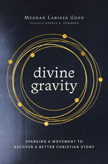 Divine Gravity - Sparking a Movement to Recover a Better Christian Story - cover