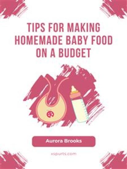 Tips for Making Homemade Baby Food on a Budget - cover