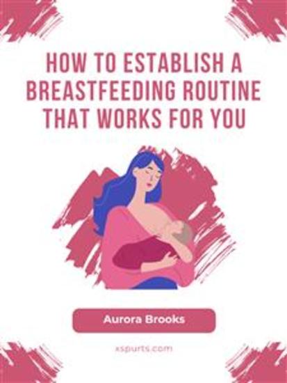 How to Establish a Breastfeeding Routine That Works for You - cover