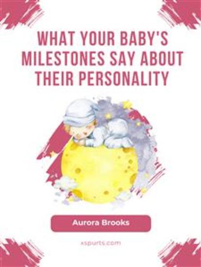 What Your Baby's Milestones Say About Their Personality - cover