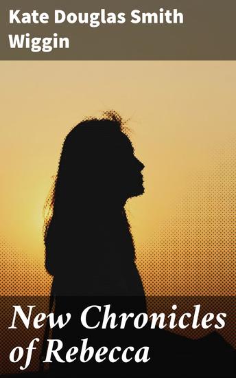 New Chronicles of Rebecca - A Charming Tale of Childhood and Community in a Quaint Maine Village - cover