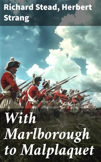 With Marlborough to Malplaquet - A Story of the Reign of Queen Anne - cover