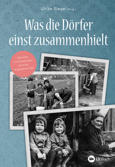 Was die Dörfer einst zusammenhielt - Gesichter und Geschichten aus einer vergangenen Zeit - cover