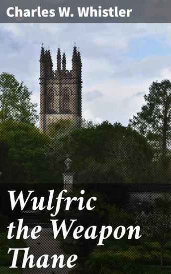 Wulfric the Weapon Thane - A Story of the Danish Conquest of East Anglia - cover