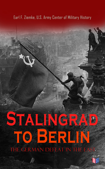 Stalingrad to Berlin: The German Defeat in the East - History of the Turning Point in World War II - cover