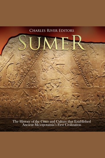 Sumer: The History of the Cities and Culture that Established Ancient Mesopotamia’s First Civilization - cover