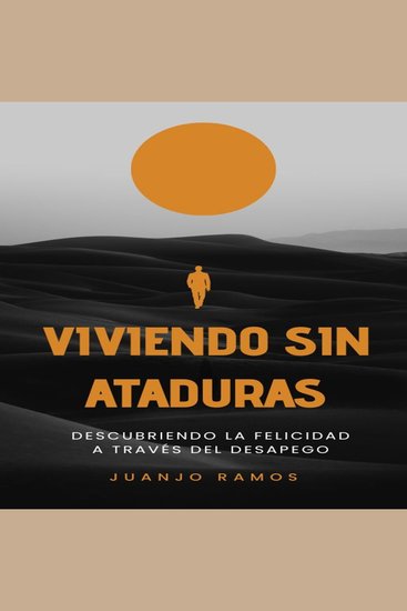 Viviendo sin ataduras: descubriendo la felicidad a través del desapego - cover