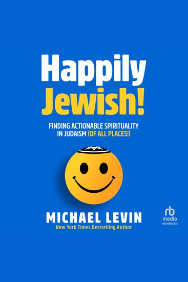 Happily Jewish - Finding Actionable Spirituality In Judaism (Of All Places!) - cover