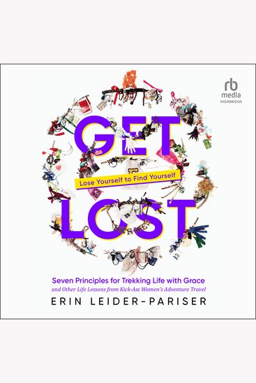 Get Lost - Seven Principles for Trekking Life with Grace and Other Life Lessons from Kick-Ass Women's Adventure Travel - cover