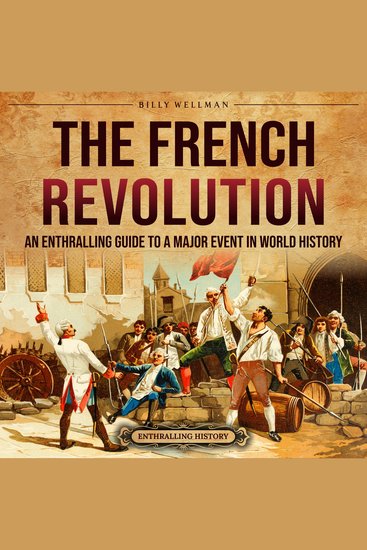 French Revolution The: An Enthralling Guide to a Major Event in World History - cover