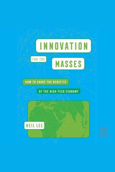 Innovation for the Masses - How to Share the Benefits of the High-Tech Economy - cover