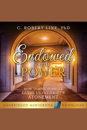 Endowed With Power - How Temple Symbols Guide Us to Christ's Atonement - cover
