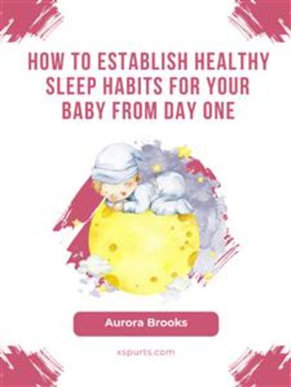 How to Establish Healthy Sleep Habits for Your Baby from Day One - cover