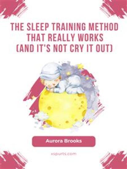 The Sleep Training Method That Really Works (And It's Not Cry It Out) - cover