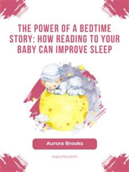 The Power of a Bedtime Story- How Reading to Your Baby Can Improve Sleep - cover
