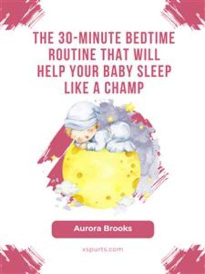 The 30-Minute Bedtime Routine That Will Help Your Baby Sleep Like a Champ - cover