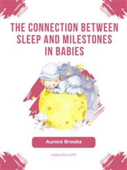 The Connection Between Sleep and Milestones in Babies - cover