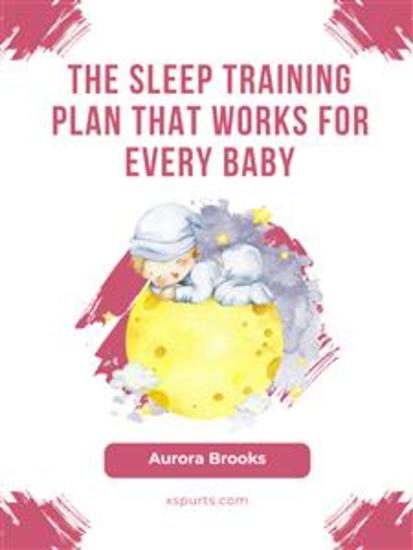The Sleep Training Plan That Works for Every Baby - cover