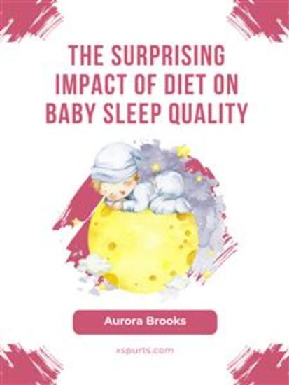 The Surprising Impact of Diet on Baby Sleep Quality - cover