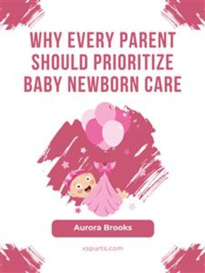 Why Every Parent Should Prioritize Baby Newborn Care - cover