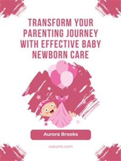 Transform Your Parenting Journey with Effective Baby Newborn Care - cover