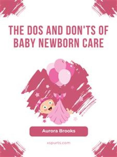 The Dos and Don'ts of Baby Newborn Care - cover