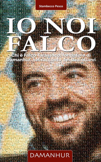 Io Noi Falco - Chi è Falco Tarassaco fondatore di Damanhur nel racconto dei suoi allievi - cover