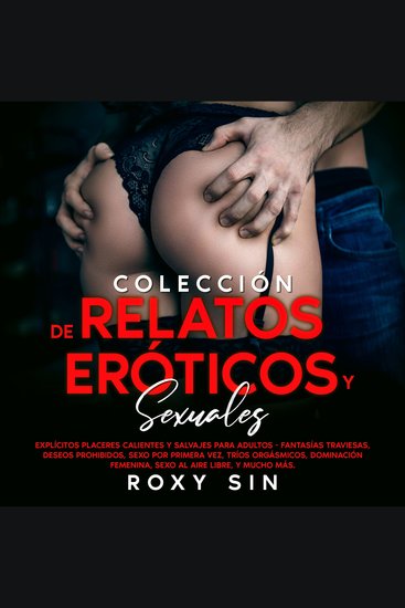 Colección de relatos eróticos y sexuales: Explícitos placeres calientes y salvajes para adultos - fantasías traviesas deseos prohibidos sexo por primera vez tríos orgásmicos dominación femenina sexo al aire libre y mucho más - cover