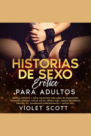 Historias de sexo erótico para adultos: Erótica explícita y sucia colección tabú llena de dominación fantasías lésbicas chicas malas orgías tabú juegos prohibidos primera vez gangbangs impresionantes y mucho más - cover