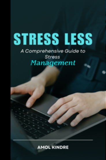 Stress Less - A Comprehensive Guide to Stress Management - cover