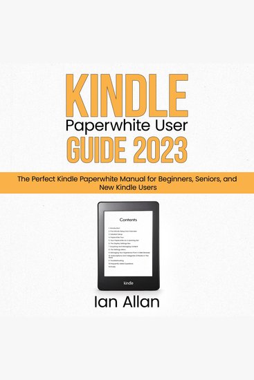 Kindle Paperwhite User Guide 2023 - The Perfect Kindle Paperwhite Manual for Beginners Seniors and New Kindle Users - cover
