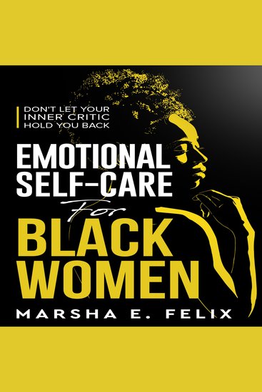 Emotional Self Care for Black Women: Don't Let Your Inner Critic Hold You Back - A Transformative Mental Health Workbook to Boost Self-Esteem Enhance Self-Love and Start Healing - cover