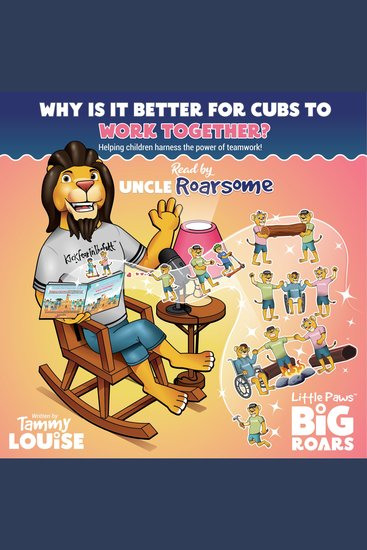 Why Is It Better for Cubs to Work Together? Read by Uncle Roarsome - Helping children harness the power of teamwork! - cover