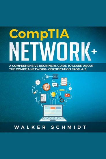 COMPTIA NETWORK+ - A Comprehensive Beginners Guide to Learn About The CompTIA Network+ Certification from A-Z - cover
