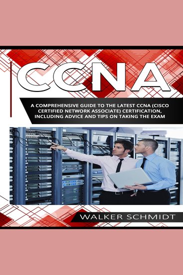 CCNA - A Comprehensive Guide to the Latest CCNA (Cisco Certified Network Associate) Certification Including Advice and Tips on Taking the Exam - cover