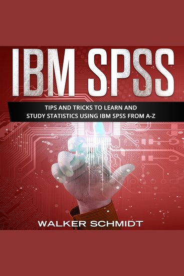 IBM SPSS - Tips and Tricks to Learn and Study Statistics using IBM SPSS from A-Z - cover