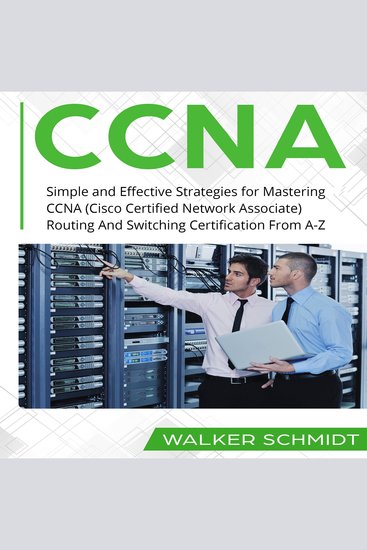 CCNA - Simple and Effective Strategies for Mastering CCNA (Cisco Certified Network Associate) Routing And Switching Certification From A-Z - cover