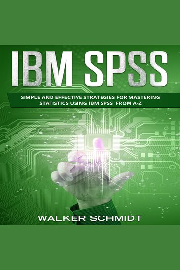 IBM SPSS - Simple and Effective Strategies for Mastering Statistics Using IBM SPSS From A-Z - cover