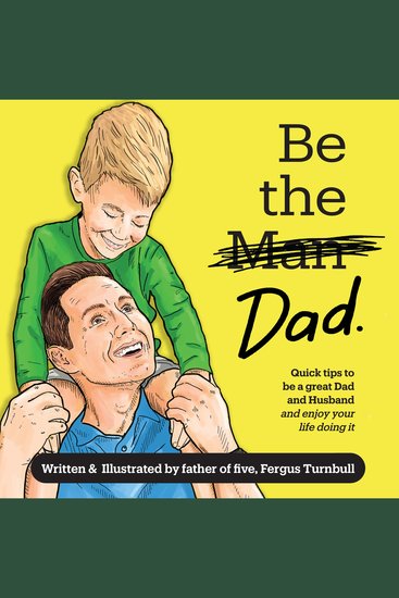 Be the Dad - Quick tips to be a great Dad and Husband and enjoy your life doing it - cover