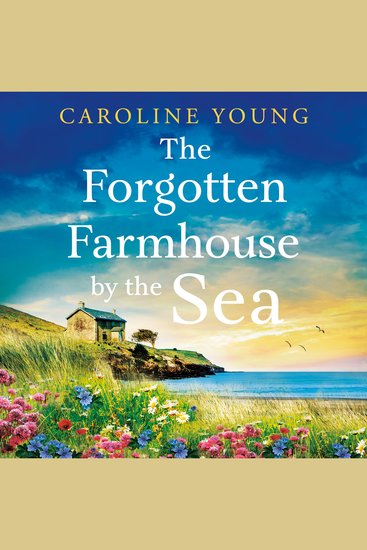 The Forgotten Farmhouse by the Sea - An emotional and uplifting tale of secrets and second chances - cover