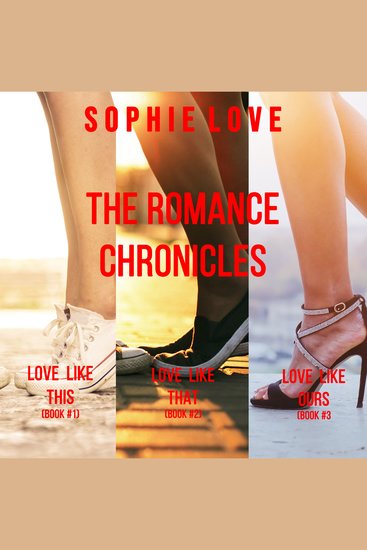 Romance Chronicles bundle The: Love Like This (#1) Love Like That (#2) and Love Like Ours (#3) - cover