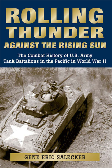 Rolling Thunder Against the Rising Sun - The Combat History of US Army Tank Battalions in the Pacific in World War II - cover