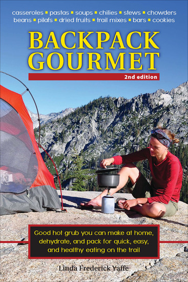 Backpack Gourmet - Good Hot Grub You Can Make at Home Dehydrate and Pack for Quick Easy and Healthy Eating on the Trail - cover