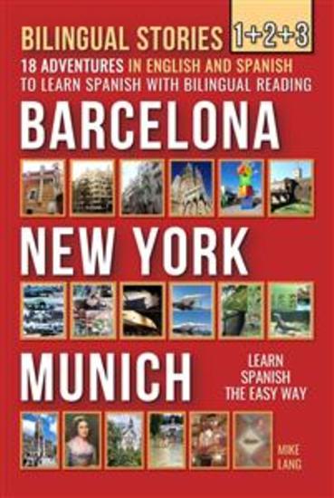 Bilingual Stories 1+2+3 - 18 Adventures - in English and Spanish - to learn Spanish with Bilingual Reading in Barcelona New York and Munich - cover