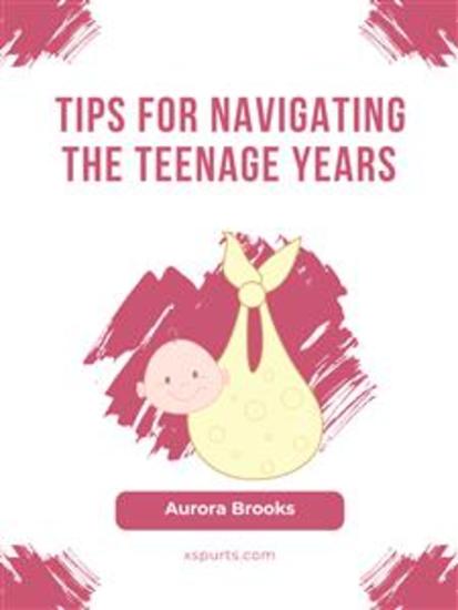 Tips for Navigating the Teenage Years - cover