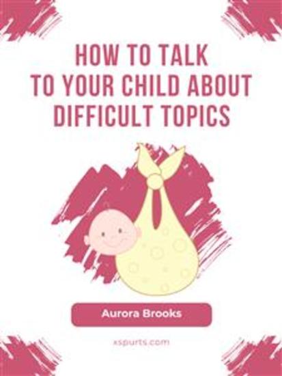 How to Talk to Your Child about Difficult Topics - cover