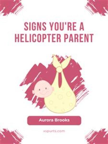Signs You're a Helicopter Parent - cover