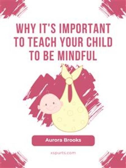 Why It's Important to Teach Your Child to Be Mindful - cover