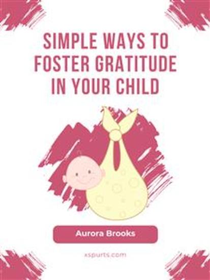 Simple Ways to Foster Gratitude in Your Child - cover