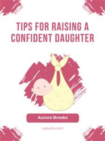 Tips for Raising a Confident Daughter - cover